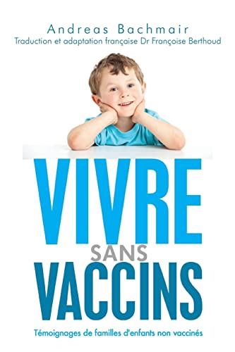 Vivre sans vaccins: Témoignages de familles d'enfants non vaccinés von Createspace Independent Publishing Platform
