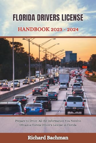 FLORIDA DRIVERS LICENSE HANDBOOK 2023 - 2024: Prepare to Drive: All the Information You Need to Obtain a Florida Driver's License in Florida (Great practice tests for driver's, Band 1) von Independently published