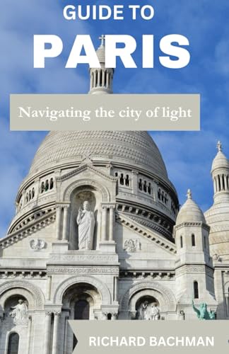Guide to Paris: Navigating the city of light von Independently published