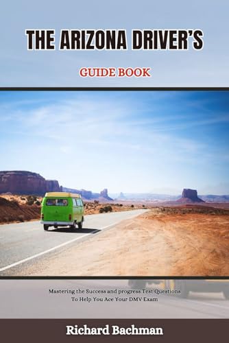 THE ARIZONA DRIVER’S GUIDE BOOK: Mastering the Success and progress Test Questions To Help You Ace Your DMV Exam (Great practice tests for driver's, Band 5)