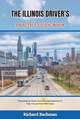 THE ILLINOIS DRIVER’S PRACTICE GUIDE BOOK: Mastering the Road: Your Essential Questions To Help You Ace Your DMV Exam (Great practice tests for driver's, Band 4) von Independently published