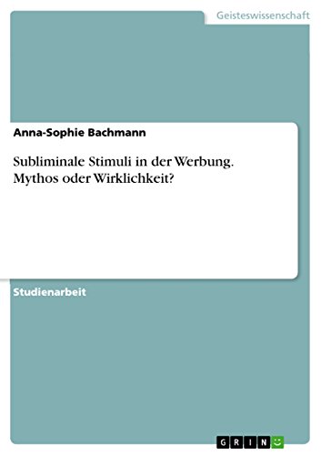 Subliminale Stimuli in der Werbung. Mythos oder Wirklichkeit? von Grin Publishing