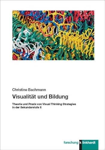 Visualität und Bildung: Theorie und Praxis von Visual Thinking Strategies in der Sekundarstufe II (klinkhardt forschung) von Verlag Julius Klinkhardt GmbH & Co. KG
