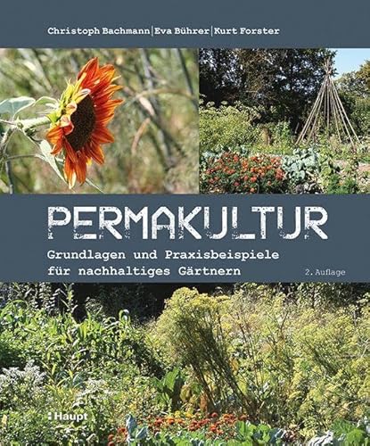 Permakultur: Grundlagen und Praxisbeispiele für nachhaltiges Gärtnern von Haupt Verlag AG