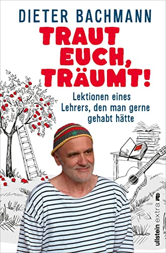 Traut euch, träumt!: Lektionen eines Lehrers, den man gerne gehabt hätte | Was ist wirklich wichtig, um glückliche Kinder beim Aufwachsen zu begleiten? von Ullstein Paperback