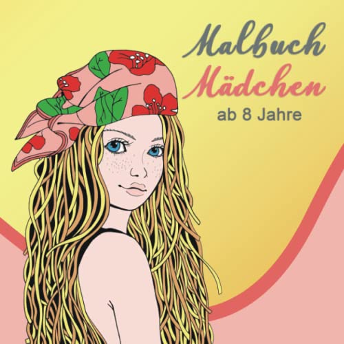 Malbuch Mädchen ab 8 Jahre: Ein perfektes Geschenk für Mädchen, um ihrer Kreativität freien Raum zu lassen – Ausmalbilder für Mädchen Malbuch Mädchen ab 8 Jahre: Ein perfektes Geschenk für Mädchen, um ihrer Kreativität freien Raum zu lassen – Ausmalbilder für Mädchen