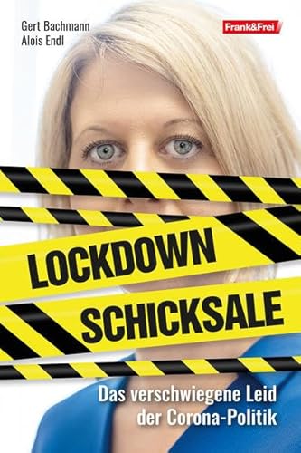 Lockdown-Schicksale: Das verschwiegene Leid der Corona-Politik von Frank & Frei