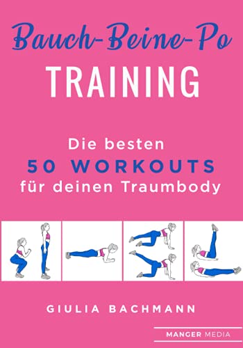 Bauch-Beine-Po Training: Die besten 50 Workouts für deinen Traumkörper von Manger Media