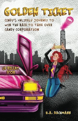 Golden Ticket / Le Billet d’or: Cindy’s Unlikely Journey to Win the Race to Take Over Candy Corporation von Independently published