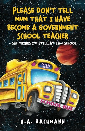 Please Don’t Tell Mum That I Have Become a Government School Teacher — She Thinks I’m Still at Law School von Independently published