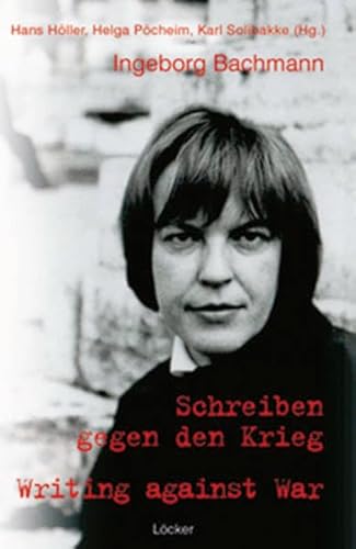 Ingeborg Bachmann: Schreiben gegen den Krieg /Writing against War Ingeborg Bachmann: Schreiben gegen den Krieg /Writing against War