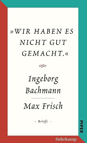 Salzburger Bachmann Edition: »Wir haben es nicht gut gemacht.« Der Briefwechsel Ingeborg Bachmann und Max Frisch. Salzburger Bachmann Edition: »Wir haben es nicht gut gemacht.« Der Briefwechsel Ingeborg Bachmann und Max Frisch. von Suhrkamp Verlag AG