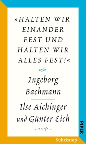 Salzburger Bachmann Edition: »halten wir einander fest und halten wir alles fest!«. Der Briefwechsel Ingeborg Bachmann – Ilse Aichinger und Günter Eich von Suhrkamp Verlag AG
