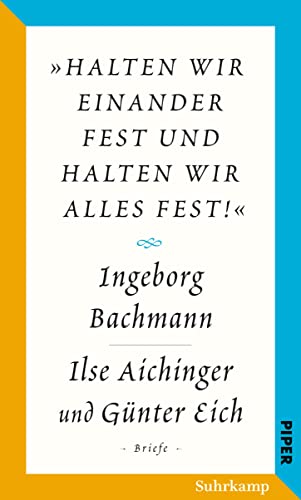 Salzburger Bachmann Edition: »halten wir einander fest und halten wir alles fest!«. Der Briefwechsel Ingeborg Bachmann – Ilse Aichinger und Günter Eich Salzburger Bachmann Edition: »halten wir einander fest und halten wir alles fest!«. Der Briefwechsel Ingeborg Bachmann – Ilse Aichinger und Günter Eich