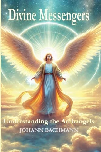 Divine Messengers Understanding the Archangels von Johann Bachmann