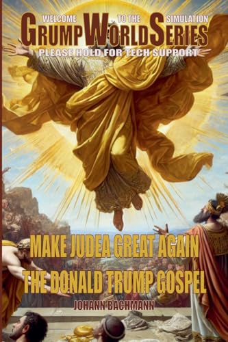 Make Judea Great Again The Donald Trump Gospel (Trumpworldseries) von Johann Bachmann