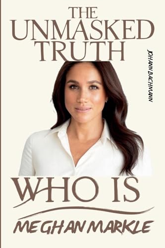 Meghan Markle: Unmasked Truth