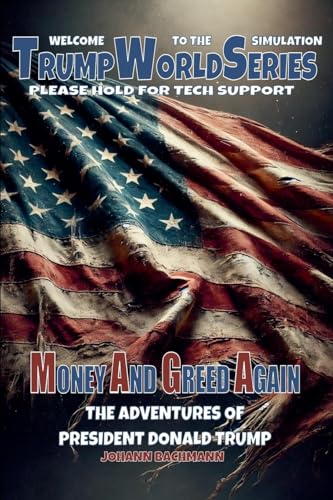 Money and Greed Again The Adventures of President Donald Trump (Trumpworldseries) von Johann Bachmann