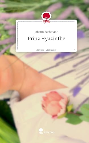 Prinz Hyazinthe. Life is a Story - story.one Prinz Hyazinthe. Life is a Story - story.one von story.one publishing