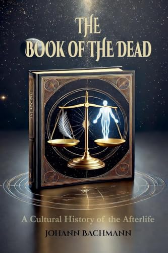 The Book of the Dead A Cultural History of the Afterlife The Book of the Dead A Cultural History of the Afterlife von Johann Bachmann