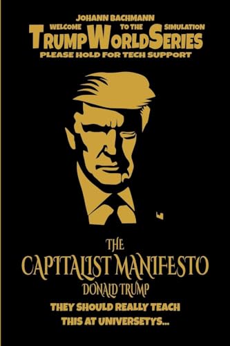 The Capitalist Manifesto Donald Trump (Trumpworldseries) von Johann Bachmann