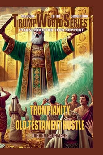 Trumpianity Old Testament Hustle (Trumpworldseries) von Johann Bachmann