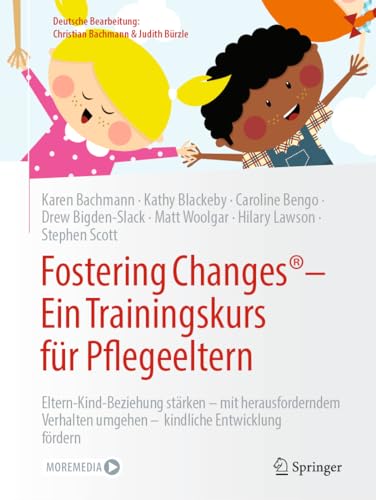 Fostering Changes®: Ein Trainingskurs für Pflegeeltern: Eltern-Kind-Beziehung stärken – mit herausforderndem Verhalten umgehen – kindliche Entwicklung fördern von Springer