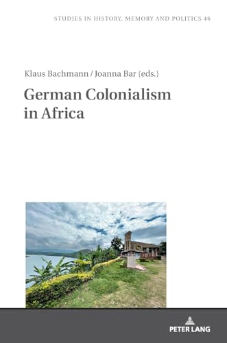 German Colonialism in Africa (Studies in History, Memory and Politics, Band 46) von Peter Lang