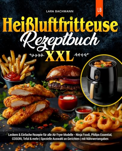 Heißluftfritteuse Rezeptbuch XXL: Leckere & Einfache Rezepte für alle Air Fryer Modelle - Ninja Foodi, Philips Essential, COSORI, Tefal & mehr | Spezielle Auswahl an Gerichten | mit Nährwertangaben Heißluftfritteuse Rezeptbuch XXL: Leckere & Einfache Rezepte für alle Air Fryer Modelle - Ninja Foodi, Philips Essential, COSORI, Tefal & mehr | Spezielle Auswahl an Gerichten | mit Nährwertangaben