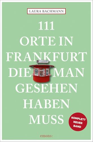 111 Orte in Frankfurt, die man gesehen haben muss: Reiseführer