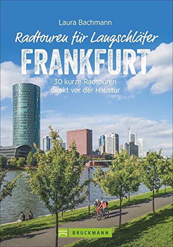 Die schönsten Radtouren für Langschläfer rund um Frankfurt (Main). 30 kurze Radtouren direkt vor der Haustür. Fahrrad-Ausflüge für Langschläfer und Familien mit Kindern. von Bruckmann