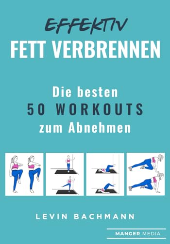 Effektiv Fett verbrennen: Die besten 50 Workouts zum Abnehmen von Manger Media