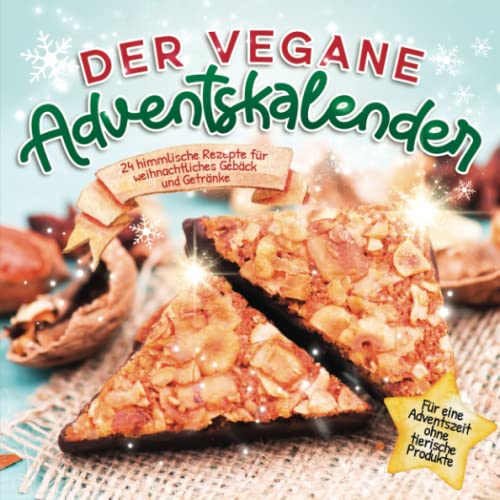 Der vegane Adventskalender: 24 himmlische Rezepte für weihnachtliches Gebäck und Getränke | Für eine Adventszeit ohne tierische Produkte Der vegane Adventskalender: 24 himmlische Rezepte für weihnachtliches Gebäck und Getränke | Für eine Adventszeit ohne tierische Produkte