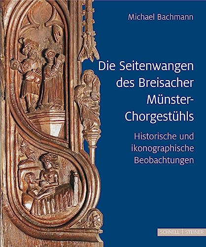 Die Seitenwangen des Breisacher Münster-Chorgestühls: Historische und ikonographische Betrachtungen