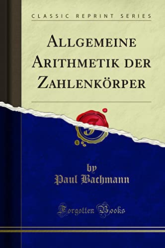 Allgemeine Arithmetik der Zahlenkörper (Classic Reprint)