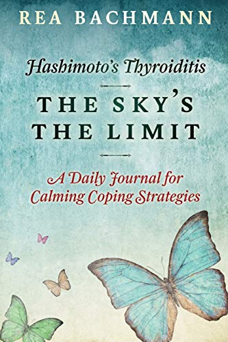Hashimoto's Thyroiditis - The Sky's The Limit: A Daily Journal For Calming Coping Strategies von CreateSpace Independent Publishing Platform