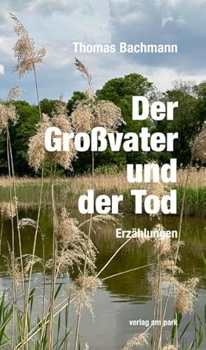 Der Großvater und der Tod: Erzählungen (verlag am park)