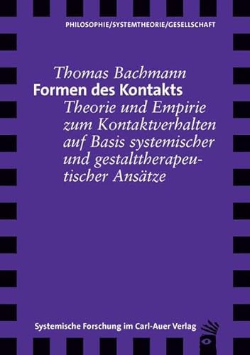 Formen des Kontakts: Theorie und Empirie zum Kontaktverhalten auf Basis systemischer und gestalttherapeutischer Ansätze (Verlag für systemische Forschung) von Carl-Auer Verlag GmbH