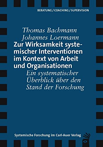 Zur Wirksamkeit systemischer Interventionen im Kontext von Arbeit und Organisationen: Ein systematischer Überblick über den Stand der Forschung (Verlag für systemische Forschung) von Carl-Auer Verlag GmbH