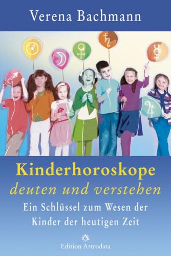 Kinderhoroskope deuten und verstehen: Ein Schlüssel zum Wesen der Kinder der heutigen Zeit (Edition Astrodata) von Astrodata