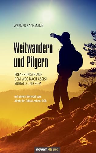 Weitwandern und Pilgern: Erfahrungen auf dem Weg nach Assisi, Subiaco und Rom Weitwandern und Pilgern: Erfahrungen auf dem Weg nach Assisi, Subiaco und Rom von Novum Publishing