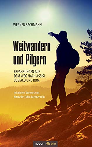 Weitwandern und Pilgern: Erfahrungen auf dem Weg nach Assisi, Subiaco und Rom