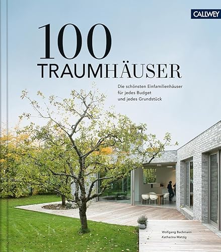 100 Traumhäuser: Die schönsten Einfamilienhäuser für jedes Budget und jedes Grundstück