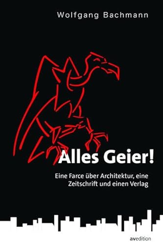 Alles Geier!: Eine Farce über Architektur, eine Zeitschrift und einen Verlag