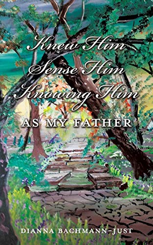 Knew Him Sense Him Knowing Him as My Father Knew Him Sense Him Knowing Him as My Father von Xulon Press