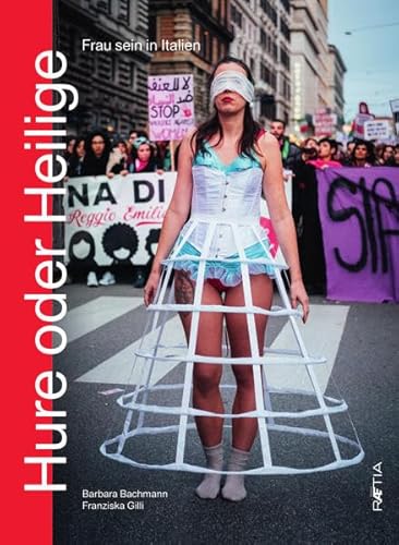 Hure oder Heilige: Frau sein in Italien von Edition Raetia