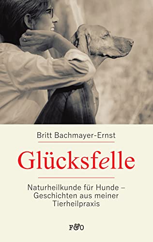 Glücksfelle: Naturheilkunde für Hunde - Geschichten aus meiner Tierheilpraxis