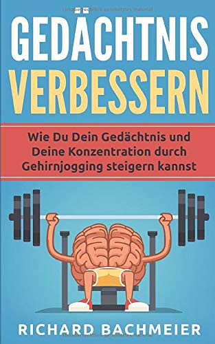 Gedächtnis verbessern: Wie Du Dein Gedächtnis und Deine Konzentration durch Gehirnjogging steigern kannst von Independently published