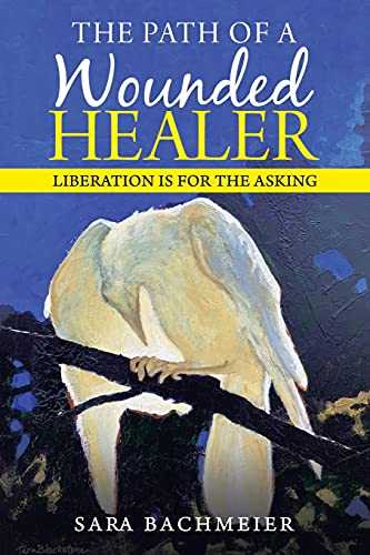 The Path of a Wounded Healer: Liberation is for the Asking von Balboa Press
