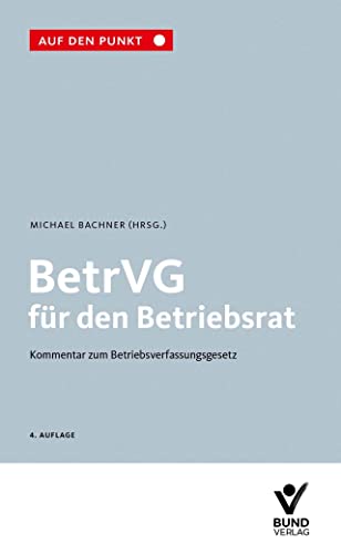 BetrVG für den Betriebsrat: BetrVG - Kommentar zum Betriebsverfassungsgesetz: Auf den Punkt